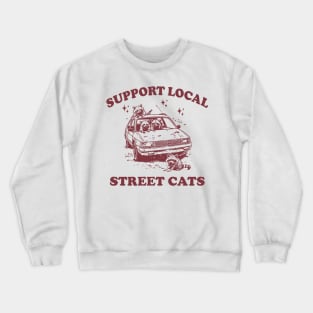 Raccoon Support Local Street Cats Shirt, Funny Raccoon Meme Crewneck Sweatshirt